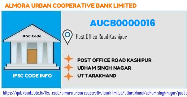 Almora Urban Cooperative Bank Post Office Road Kashipur AUCB0000016 IFSC Code