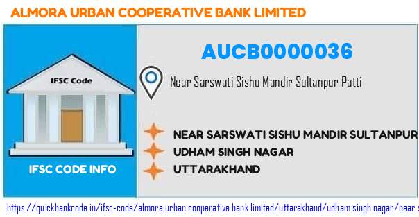 Almora Urban Cooperative Bank Near Sarswati Sishu Mandir Sultanpur Patti AUCB0000036 IFSC Code