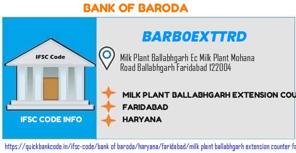 Bank of Baroda Milk Plant Ballabhgarh Extension Counter Faridabad BARB0EXTTRD IFSC Code