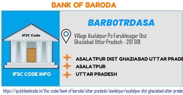 Bank of Baroda Asalatpur Dist Ghaziabad Uttar Pradesh BARB0TRDASA IFSC Code