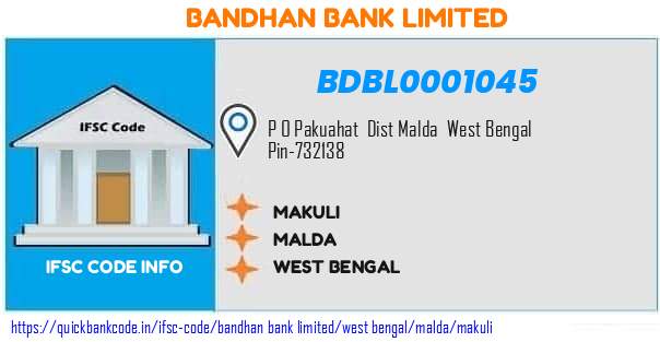 Bandhan Bank Makuli BDBL0001045 IFSC Code