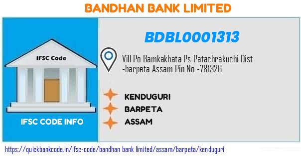 Bandhan Bank Kenduguri BDBL0001313 IFSC Code