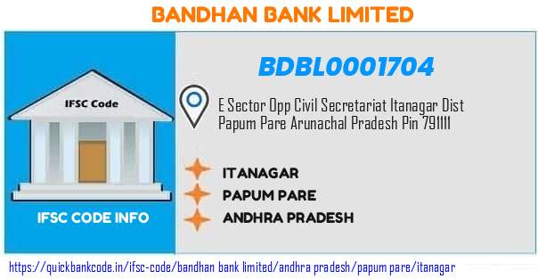 Bandhan Bank Itanagar BDBL0001704 IFSC Code