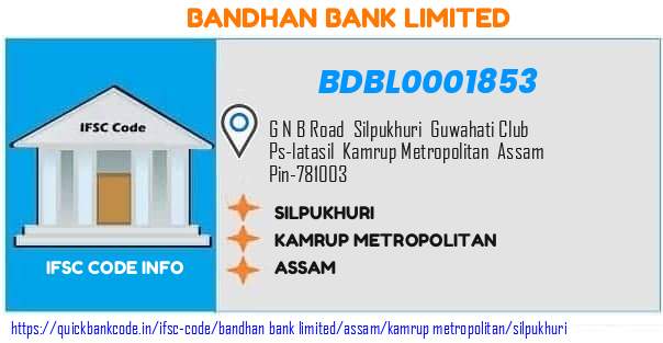 Bandhan Bank Silpukhuri BDBL0001853 IFSC Code