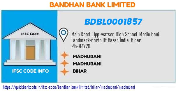 Bandhan Bank Madhubani BDBL0001857 IFSC Code