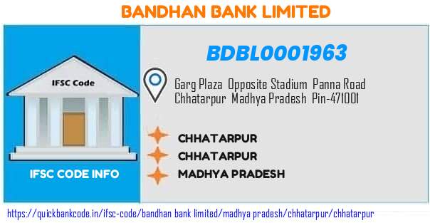 Bandhan Bank Chhatarpur BDBL0001963 IFSC Code