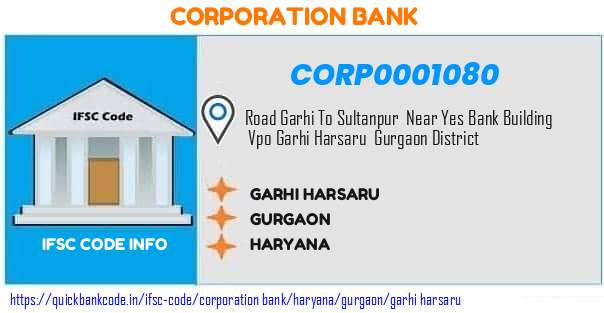 Corporation Bank Garhi Harsaru CORP0001080 IFSC Code