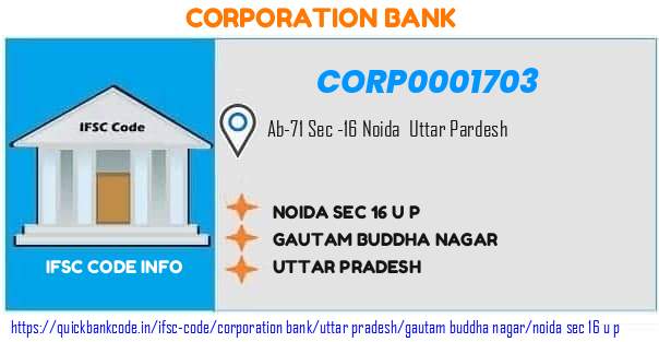 Corporation Bank Noida Sec 16 U P CORP0001703 IFSC Code