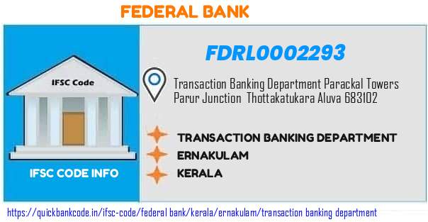Federal Bank Transaction Banking Department FDRL0002293 IFSC Code