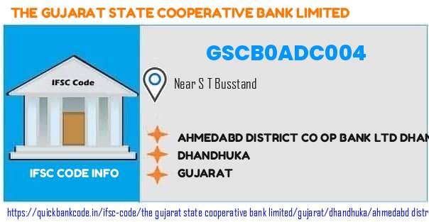 The Gujarat State Cooperative Bank Ahmedabd District Co Op Bank  Dhandhuka GSCB0ADC004 IFSC Code