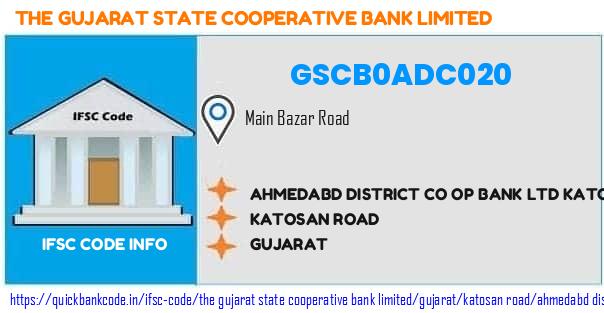 GSCB0ADC020 Gujarat State Co-operative Bank. AHMEDABD DISTRICT CO OP  BANK LTD KATOSAN ROAD