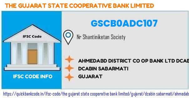 The Gujarat State Cooperative Bank Ahmedabd District Co Op Bank  Dcabin Sabarmati GSCB0ADC107 IFSC Code