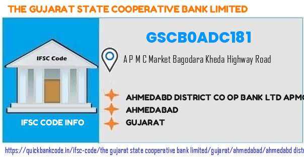 The Gujarat State Cooperative Bank Ahmedabd District Co Op Bank  Apmc Dholka GSCB0ADC181 IFSC Code