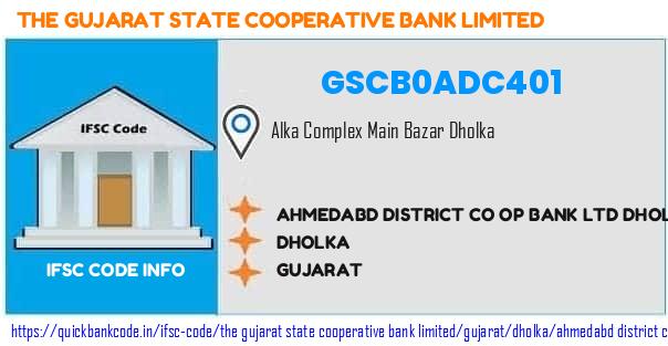 The Gujarat State Cooperative Bank Ahmedabd District Co Op Bank  Dholka GSCB0ADC401 IFSC Code