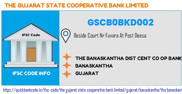 The Gujarat State Cooperative Bank The Banaskantha Dist Cent Co Op Bank  Deesa GSCB0BKD002 IFSC Code