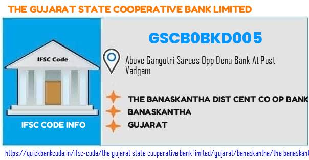 The Gujarat State Cooperative Bank The Banaskantha Dist Cent Co Op Bank  Vadgam GSCB0BKD005 IFSC Code