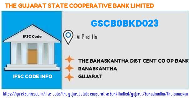 The Gujarat State Cooperative Bank The Banaskantha Dist Cent Co Op Bank  Un GSCB0BKD023 IFSC Code