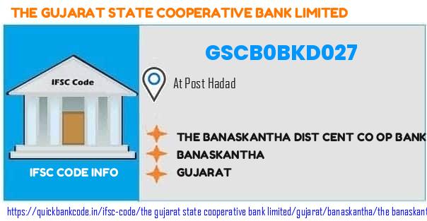 The Gujarat State Cooperative Bank The Banaskantha Dist Cent Co Op Bank  Hadad GSCB0BKD027 IFSC Code