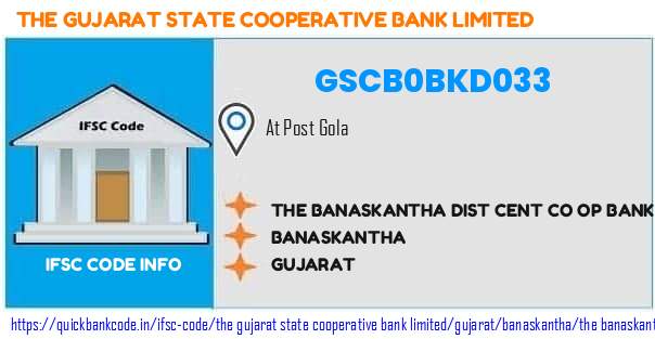 The Gujarat State Cooperative Bank The Banaskantha Dist Cent Co Op Bank  Gola GSCB0BKD033 IFSC Code