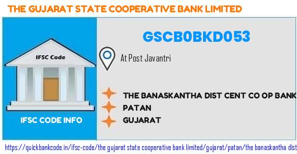 GSCB0BKD053 Gujarat State Co-operative Bank. THE BANASKANTHA DIST CENT CO OP BANK LTD JAVANTRI