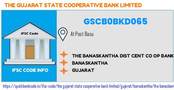The Gujarat State Cooperative Bank The Banaskantha Dist Cent Co Op Bank  Basu GSCB0BKD065 IFSC Code