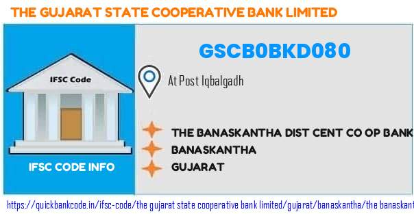 The Gujarat State Cooperative Bank The Banaskantha Dist Cent Co Op Bank  Iqbalgadh GSCB0BKD080 IFSC Code