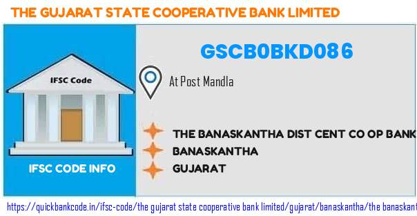 The Gujarat State Cooperative Bank The Banaskantha Dist Cent Co Op Bank  Mandla GSCB0BKD086 IFSC Code