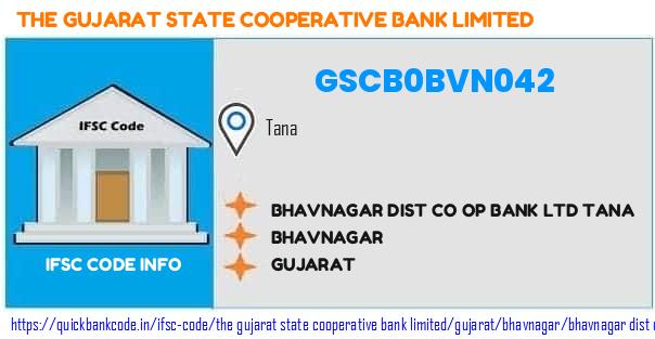 GSCB0BVN042 Gujarat State Co-operative Bank. BHAVNAGAR DIST CO OP BANK LTD TANA