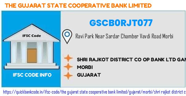 GSCB0RJT077 Gujarat State Co-operative Bank. SHRI RAJKOT DISTRICT CO-OP. BANK LTD. GANDHI BAUG MORBI