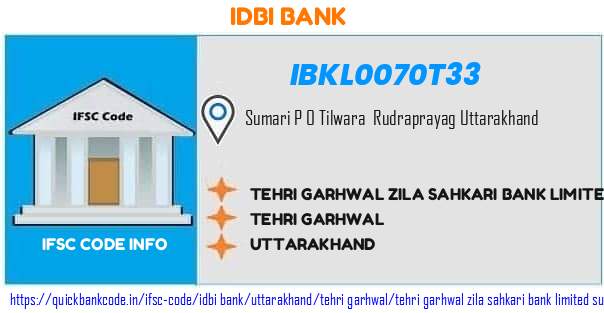 IBKL0070T33 IDBI. TEHRI GARHWAL ZILA SAHKARI BANK LIMITED  SUMARI BHARDHAR