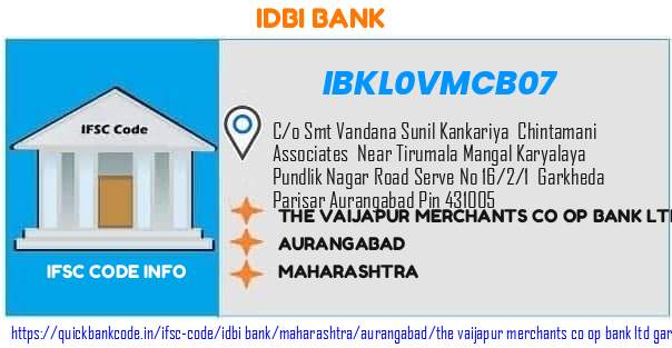 Idbi Bank The Vaijapur Merchants Co Op Bank  Garkheda Aurangabad Br IBKL0VMCB07 IFSC Code