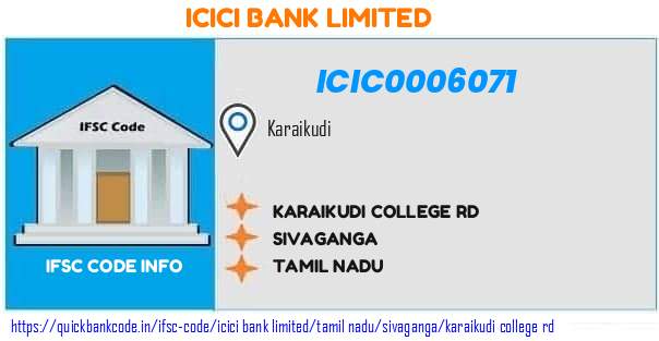ICIC0006071 ICICI Bank. KARAIKUDICOLLEGE RD