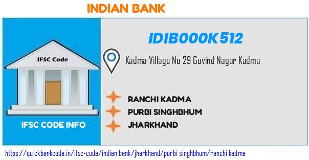 Indian Bank Ranchi Kadma IDIB000K512 IFSC Code