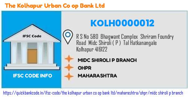 The Kolhapur Urban Co Op Bank Midc Shiroli P Branch KOLH0000012 IFSC Code