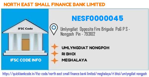 North East Small Finance Bank Umlyngdiat Nongpoh NESF0000045 IFSC Code