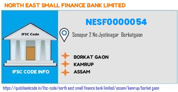 North East Small Finance Bank Borkat Gaon NESF0000054 IFSC Code