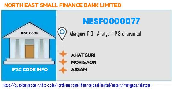 North East Small Finance Bank Ahatguri NESF0000077 IFSC Code