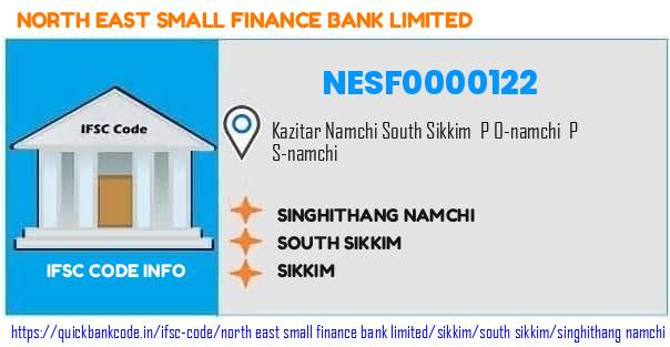 North East Small Finance Bank Singhithang Namchi NESF0000122 IFSC Code