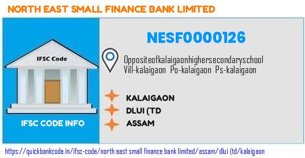 North East Small Finance Bank Kalaigaon NESF0000126 IFSC Code
