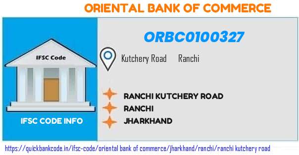 Oriental Bank of Commerce Ranchi Kutchery Road ORBC0100327 IFSC Code