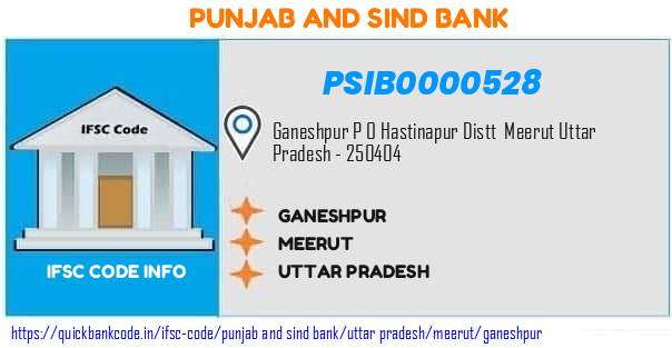 Punjab And Sind Bank Ganeshpur PSIB0000528 IFSC Code