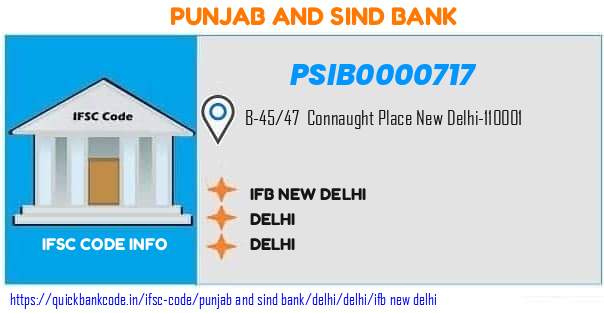Punjab And Sind Bank Ifb New Delhi PSIB0000717 IFSC Code
