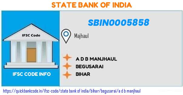 SBIN0005858 State Bank of India. A.D.B. MANJHAUL
