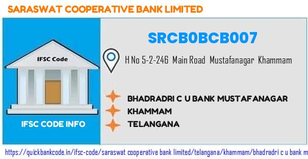 Saraswat Cooperative Bank Bhadradri C U Bank Mustafanagar SRCB0BCB007 IFSC Code