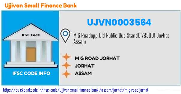 Ujjivan Small Finance Bank M G Road Jorhat UJVN0003564 IFSC Code