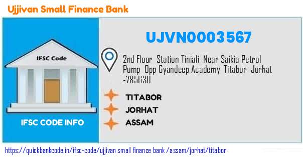 Ujjivan Small Finance Bank Titabor UJVN0003567 IFSC Code