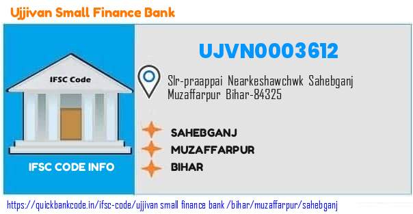 Ujjivan Small Finance Bank Sahebganj UJVN0003612 IFSC Code