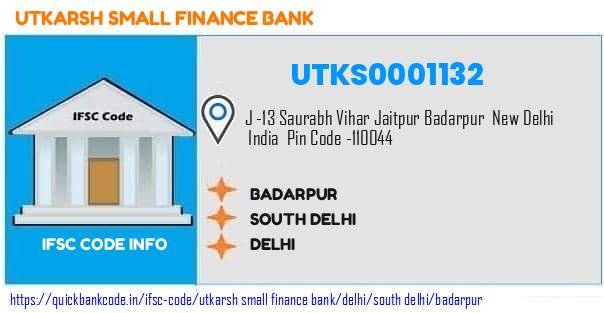Utkarsh Small Finance Bank Badarpur UTKS0001132 IFSC Code
