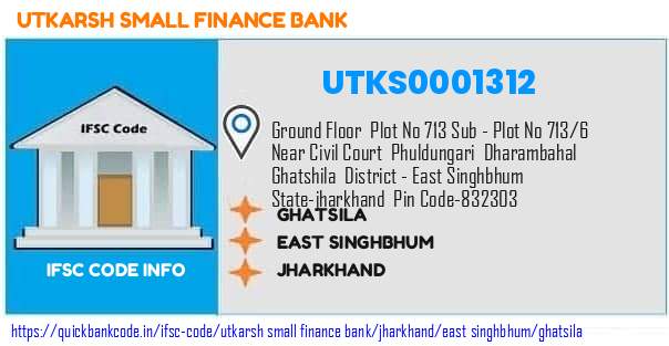 Utkarsh Small Finance Bank Ghatsila UTKS0001312 IFSC Code