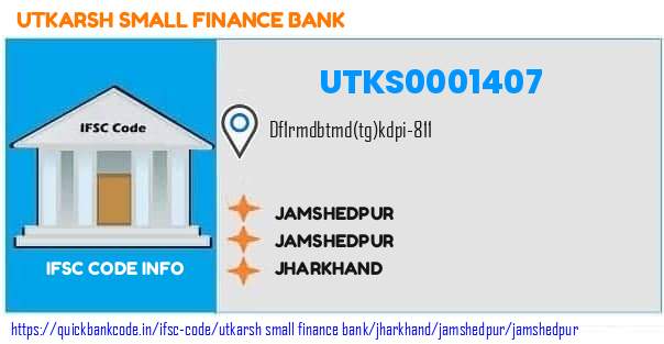 Utkarsh Small Finance Bank Jamshedpur UTKS0001407 IFSC Code